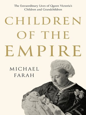 cover image of Children of the Empire: the Extraordinary Lives of Queen Victoria's Children and Grandchildren